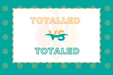 totalling or totaling australia|Totalled Vs Totaled: 10 Main Differences + Examples [2024].